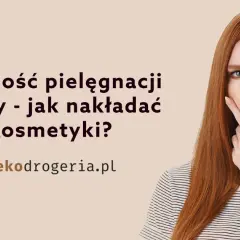 Jak w jakiej kolejności nakładać kosmetyki, by uzyskać najlepsze efekty