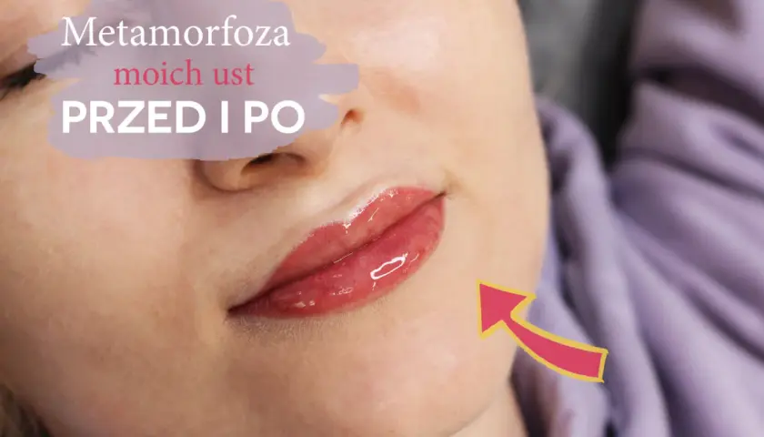 Metamorfoza moich ust przed i po. Czy makijaż permanentny ust boli? Efekt WOW!